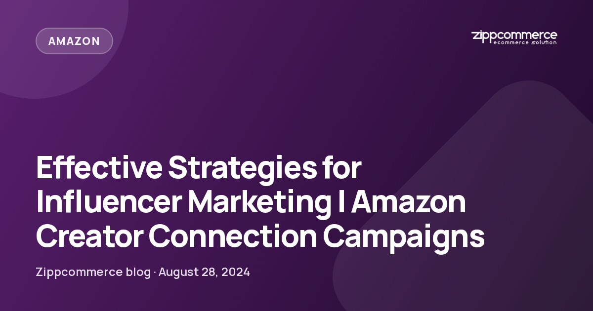 Zippcommerce blog: amazon creator connection influencer marketing